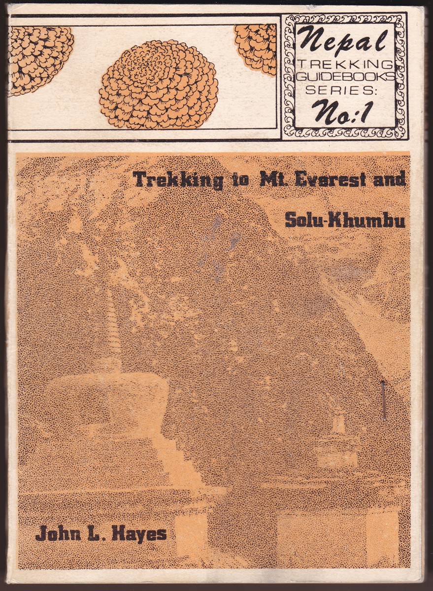 TREKKING TO MT. EVEREST AND SOLU-KHUMBU A Guide to the Lamsangu Base Camp Approach, Kala Patar, Chukung Gokyo, the Solu Valley, Tashi Lapcha and the Rolwaling Valley Return