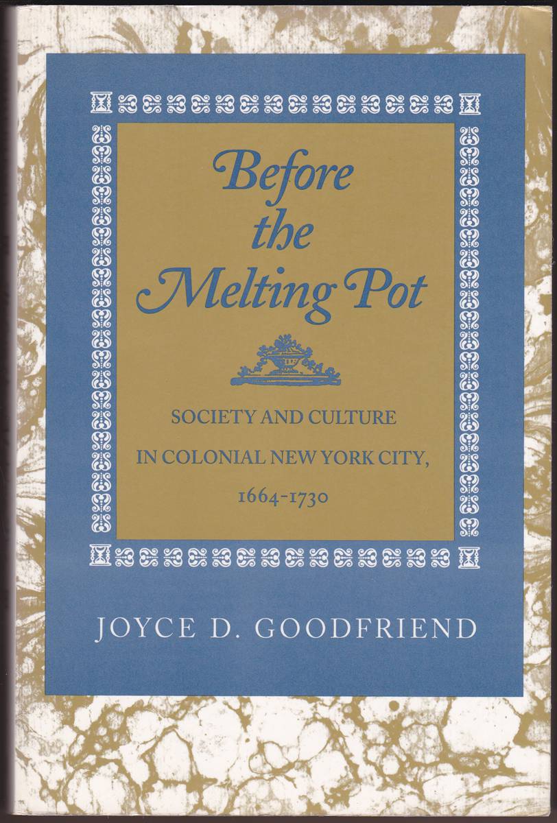 BEFORE THE MELTING POT Society and Culture in Colonial New York City, 1664-1730