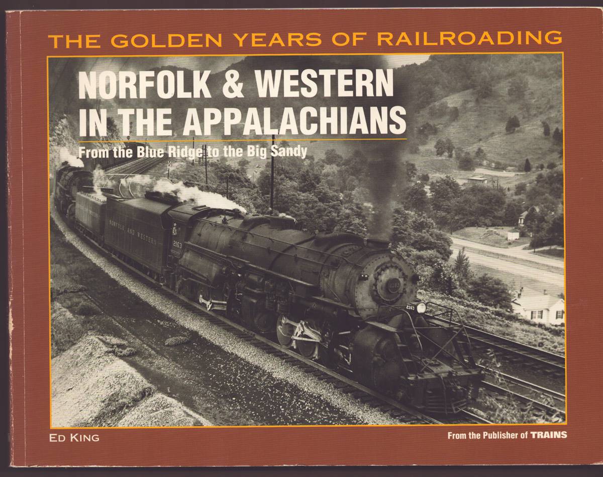 NORFOLK & WESTERN IN THE APPALACHIANS From the Blue Ridge to the Big Sandy