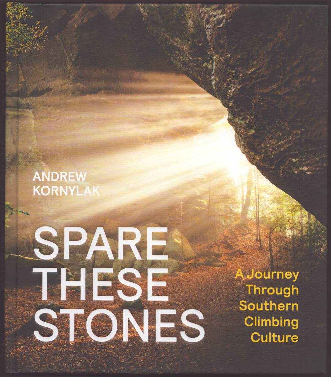 Image for SPARE THESE STONES A Journey through Southern Climbing Culture SPARE THESE STONES A Journey through Southern Climbing Culture