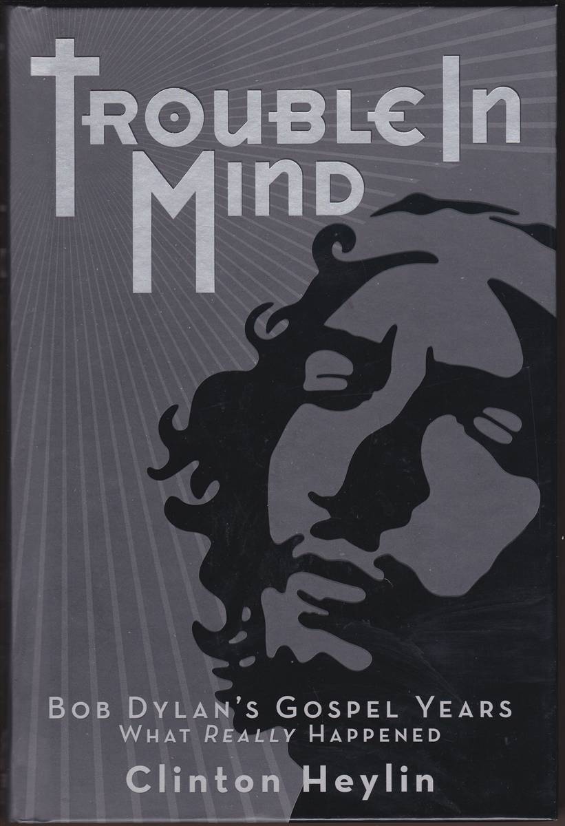 Image for TROUBLE IN MIND Bob Dylan's Gospel Years - What Really Happened TROUBLE IN MIND Bob Dylan's Gospel Years - What Really Happened