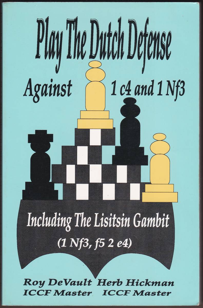 Image for PLAY THE DUTCH DEFENSE AGAINST 1 C4 AND 1 NF3 Including the Lisitsin Gambit (1 Nf3, F5 2 E4) PLAY THE DUTCH DEFENSE AGAINST 1 C4 AND 1 NF3 Including the Lisitsin Gambit (1 Nf3, F5 2 E4)