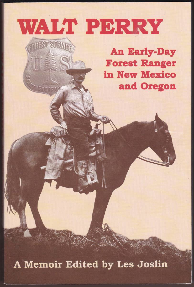Image for WALT PERRY An Early-Day Forest Ranger in New Mexico and Oregon WALT PERRY An Early-Day Forest Ranger in New Mexico and Oregon