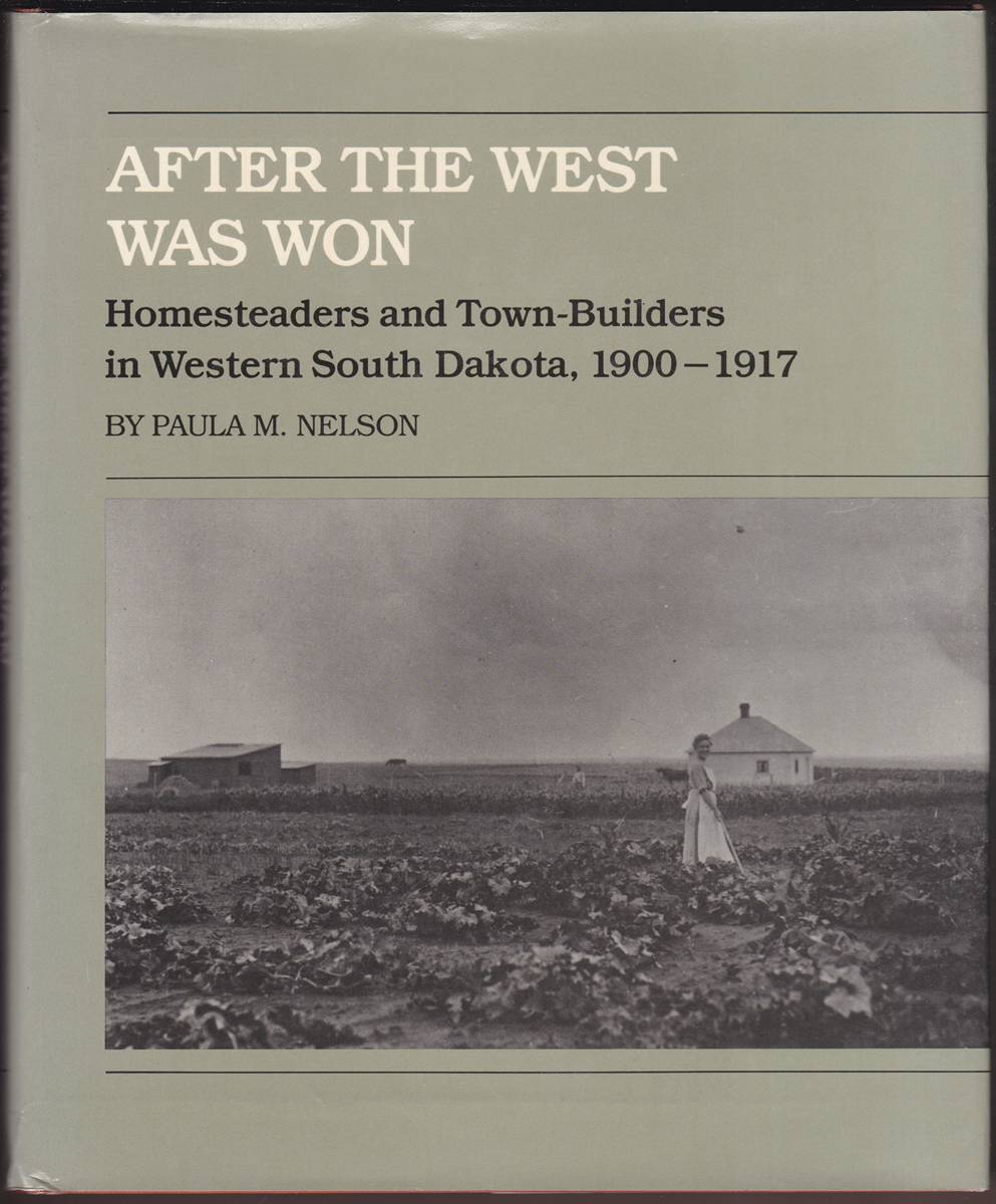 AFTER THE WEST WAS WON Homesteaders and Town-Builders in Western South Dakota, 1900-1917
