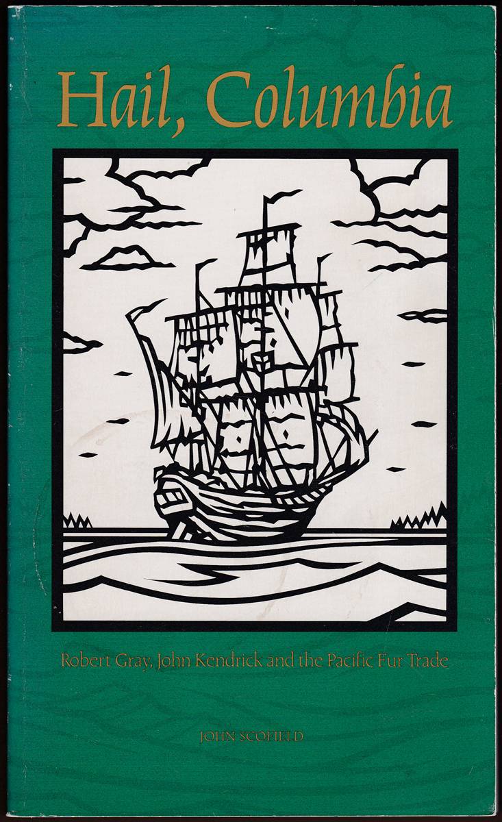 HAIL, COLUMBIA Robert Gray, John Kendrick and the Pacific Fur Trade