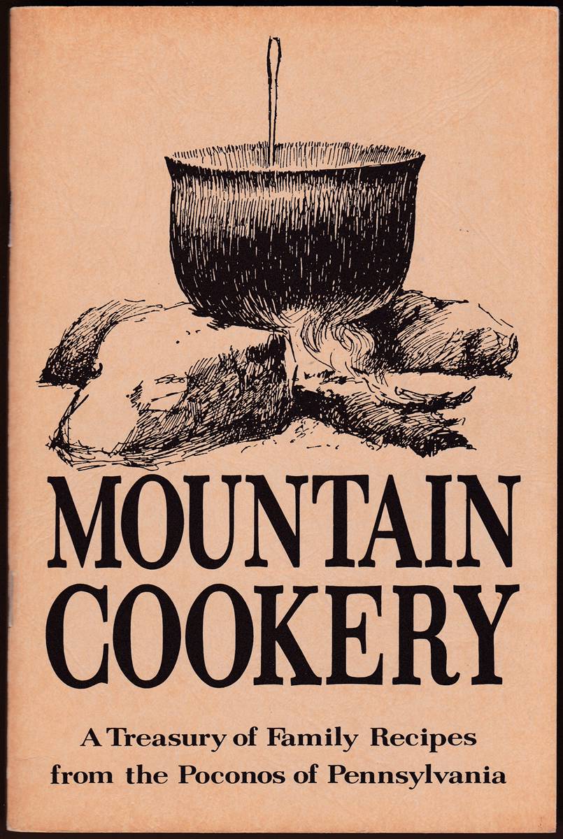 MOUNTAIN COOKERY A Treasury of Family Recipes from the Poconos of Pennsylvania