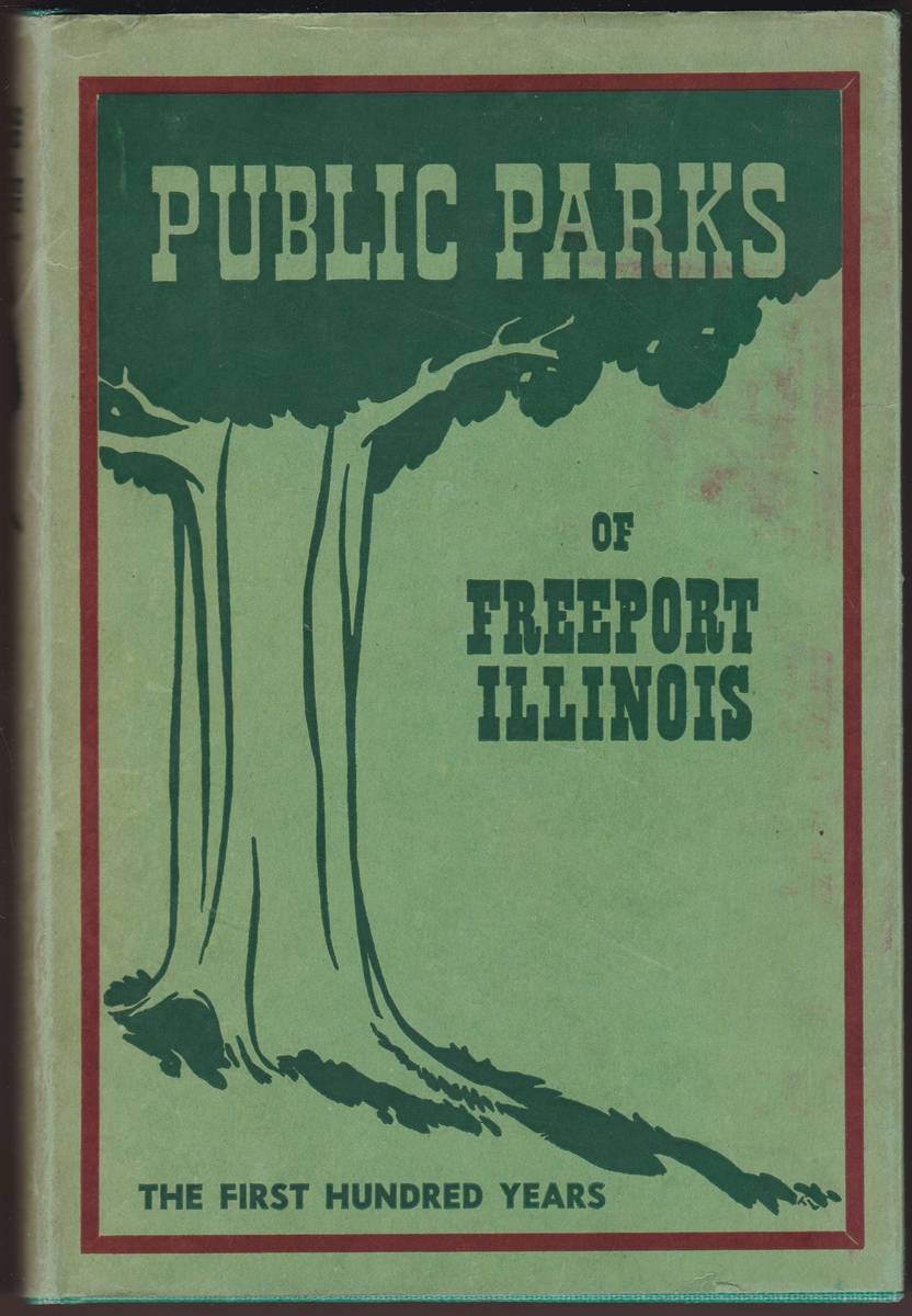 THE PUBLIC PARKS OF FREEPORT, ILLINOIS Their First Century, 1849-1949