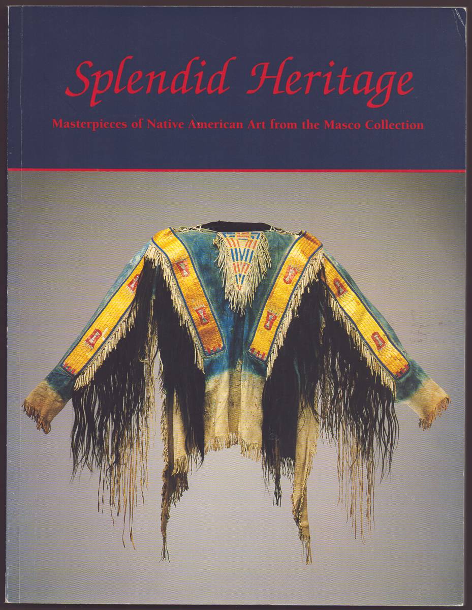 SPLENDID HERITAGE Masterpieces of Native American Art from the Masco Collection