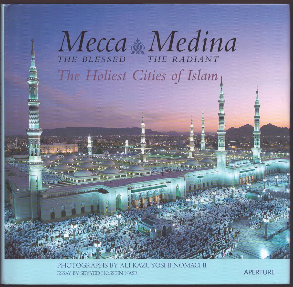 MECCA THE BLESSED, MEDINA THE RADIANT The Holiest Cities of Islam