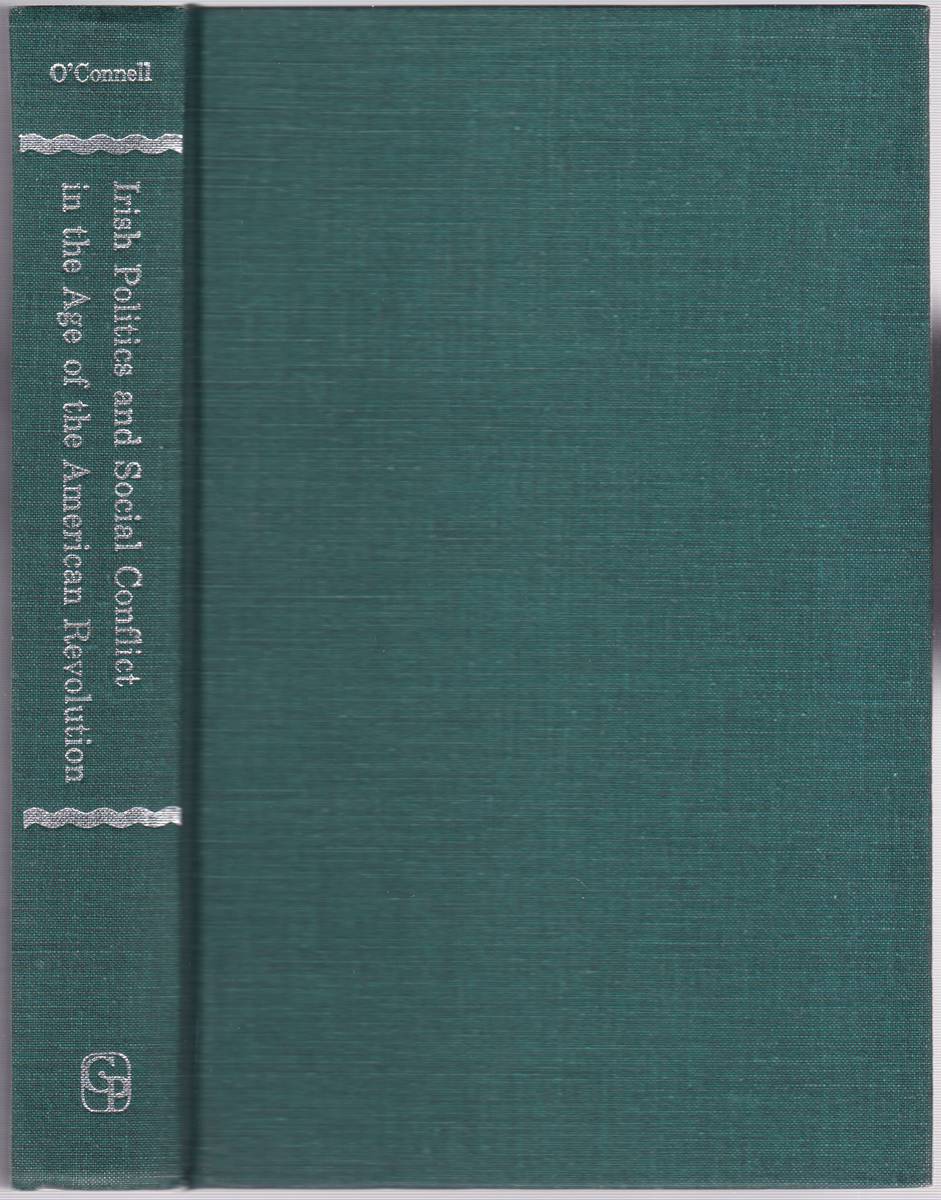 IRISH POLITICS AND SOCIAL CONFLICT IN THE AGE OF THE AMERICAN REVOLUTION