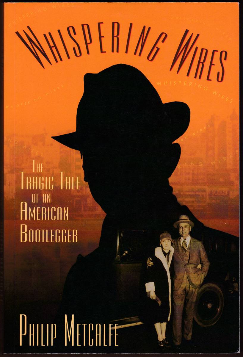WHISPERING WIRES The Tragic Tale of an American Bootlegger