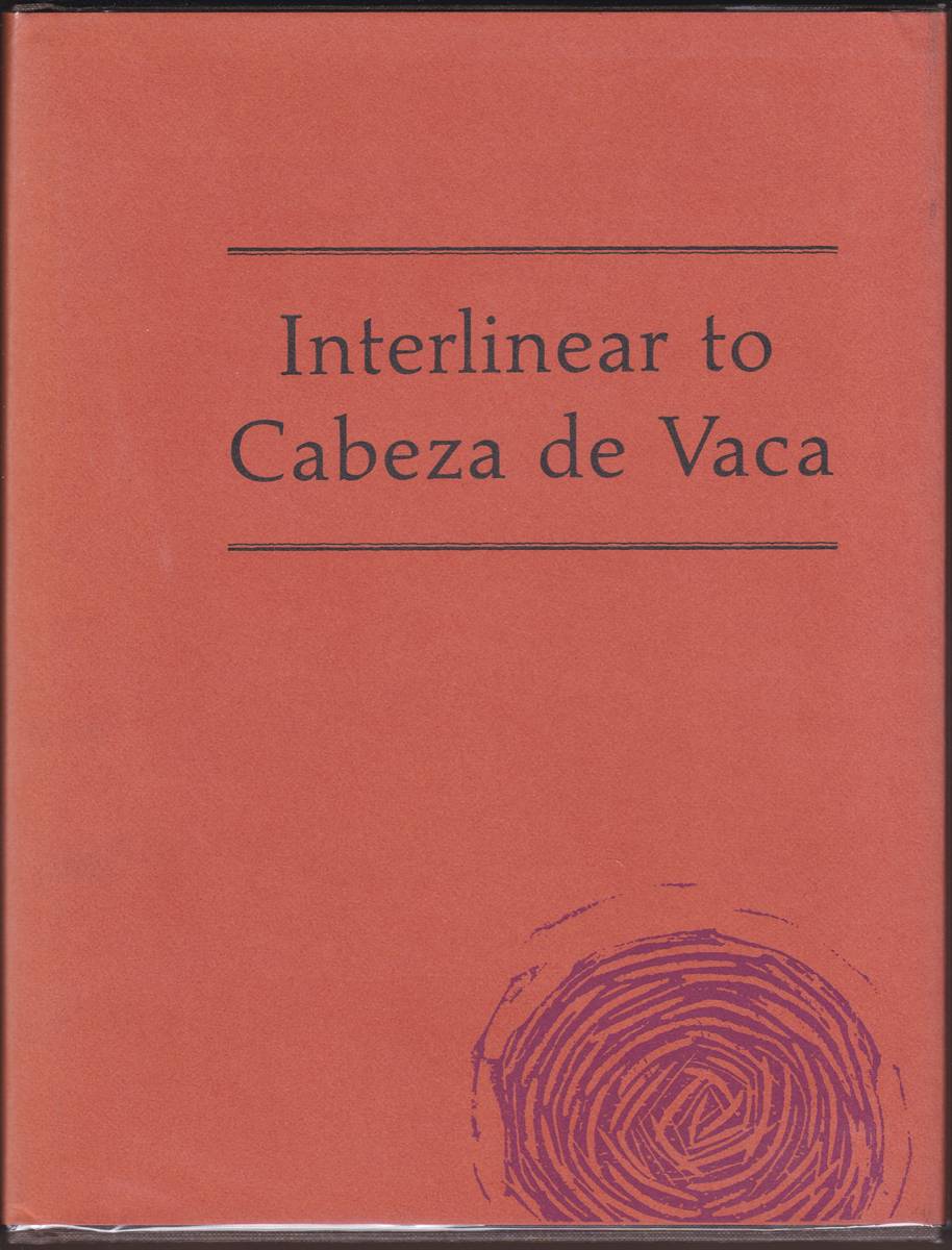 INTERLINEAR TO CABEZA DE VACA His Relation of the Journey from Florida to the Pacific 1528-1536