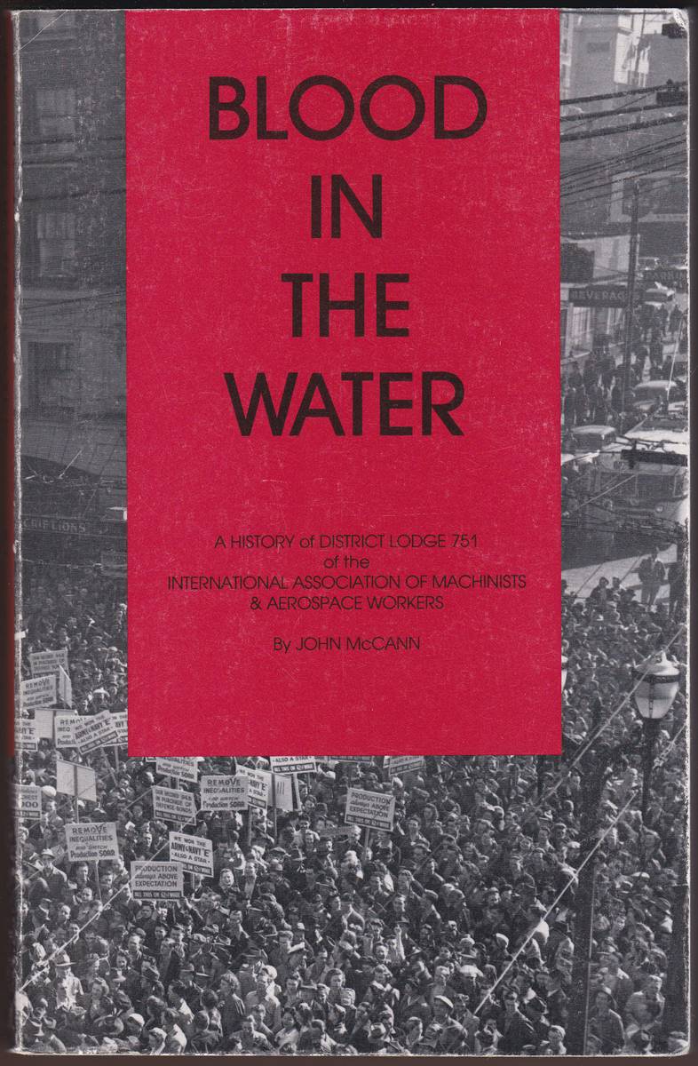 BLOOD IN THE WATER A History of District Lodge 751, International Association of MacHinists and Aerospace Workers