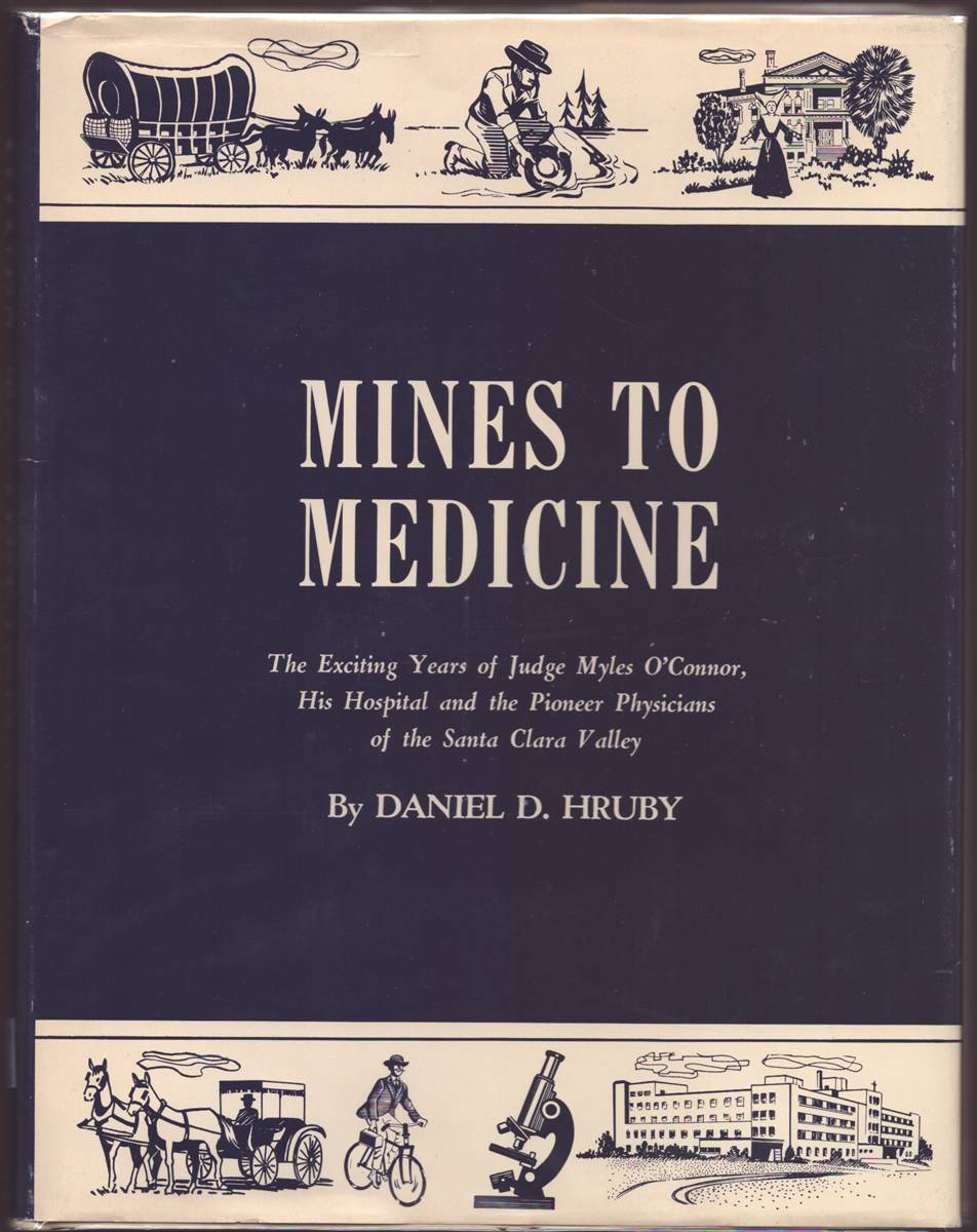 MINES TO MEDICINE The Exciting Years of Judge Myles O'Connor, His Hospital and the Pioneer Physicians of the Santa Clara Valley