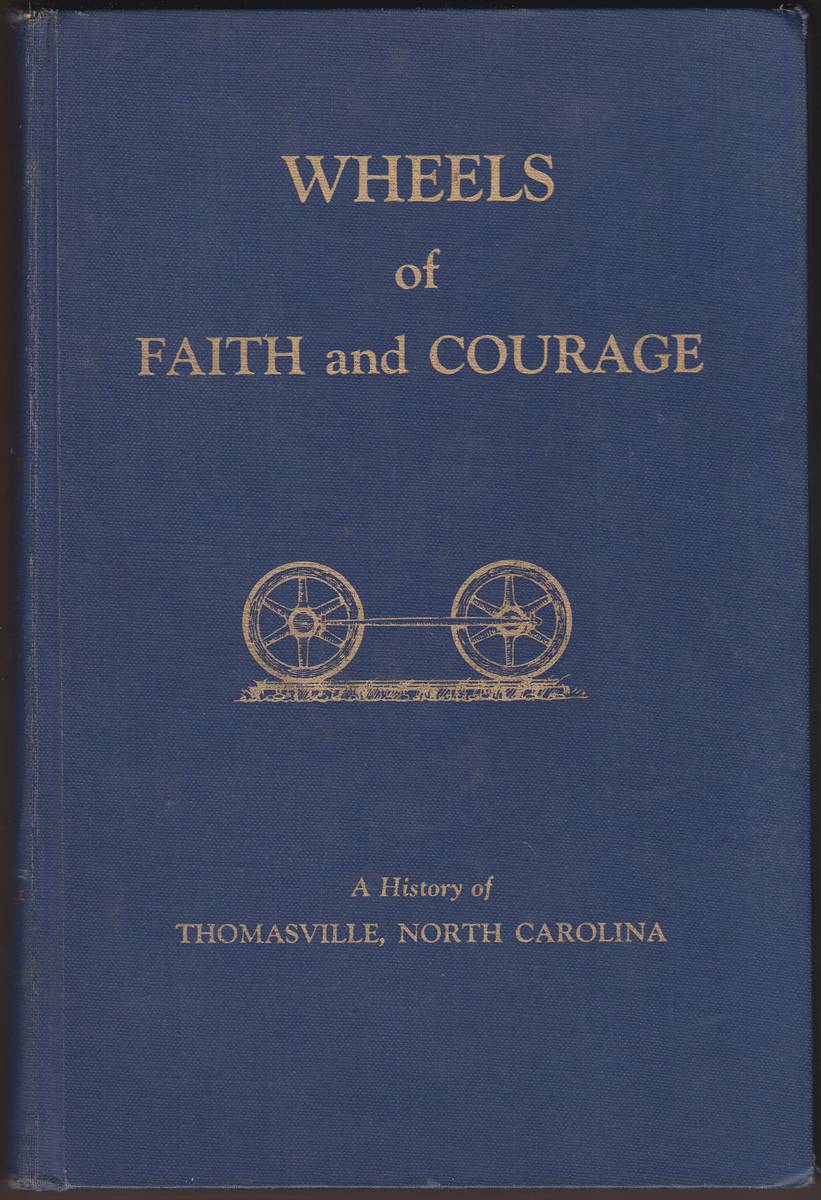 Image for WHEELS OF FAITH AND COURAGE A History of Thomasville, North Carolina (Signed) WHEELS OF FAITH AND COURAGE A History of Thomasville, North Carolina (Signed)