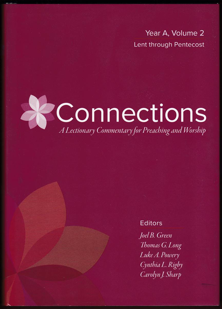 Image for CONNECTIONS A Lectionary Commentary for Preaching and Worship: Year A, Volume 2, Lent through Pentecost CONNECTIONS A Lectionary Commentary for Preaching and Worship: Year A, Volume 2, Lent through Pentecost