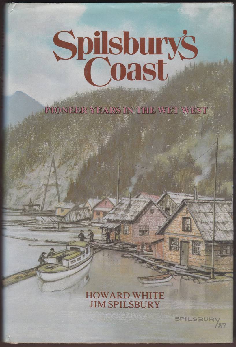 SPILSBURY'S COAST Pioneer Years in the Wet West