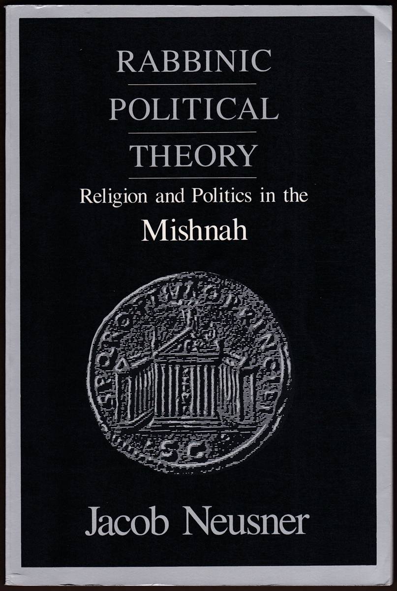 RABBINIC POLITICAL THEORY Religion and Politics in the Mishnah