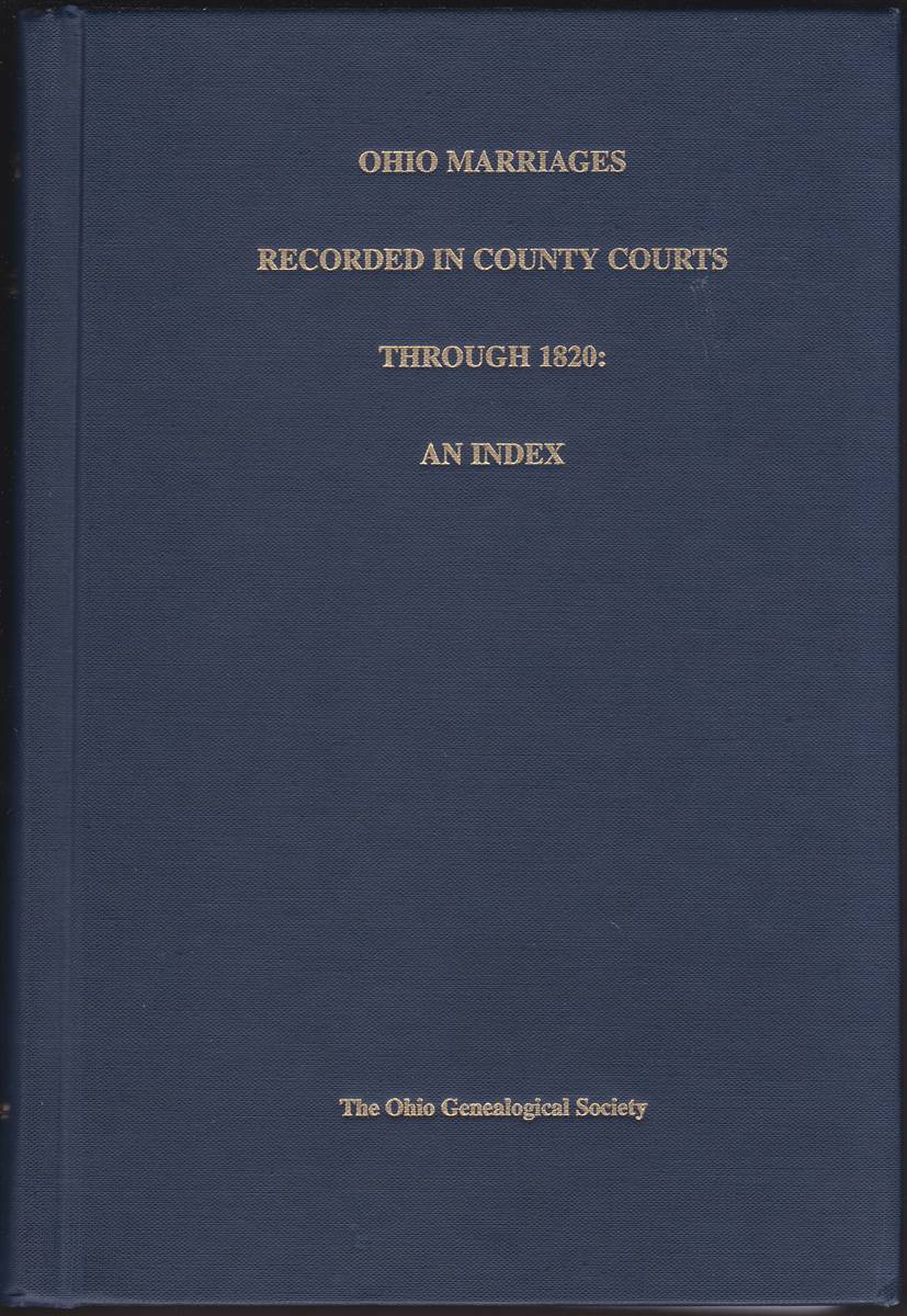 OHIO MARRIAGES RECORDED IN COUNTY COURTS THROUGH 1820: AN INDEX