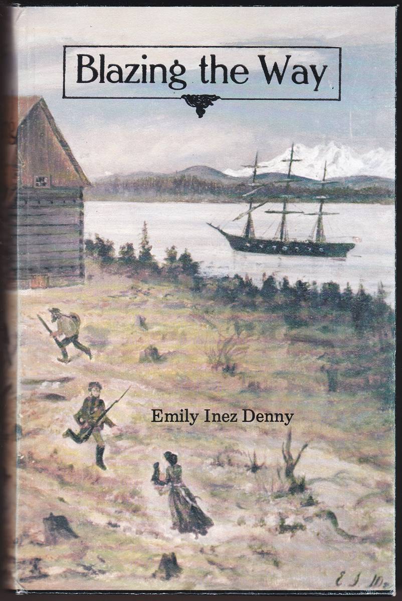 BLAZING THE WAY True Stories, Songs and Sketches of Puget Sound and Other Pioneers