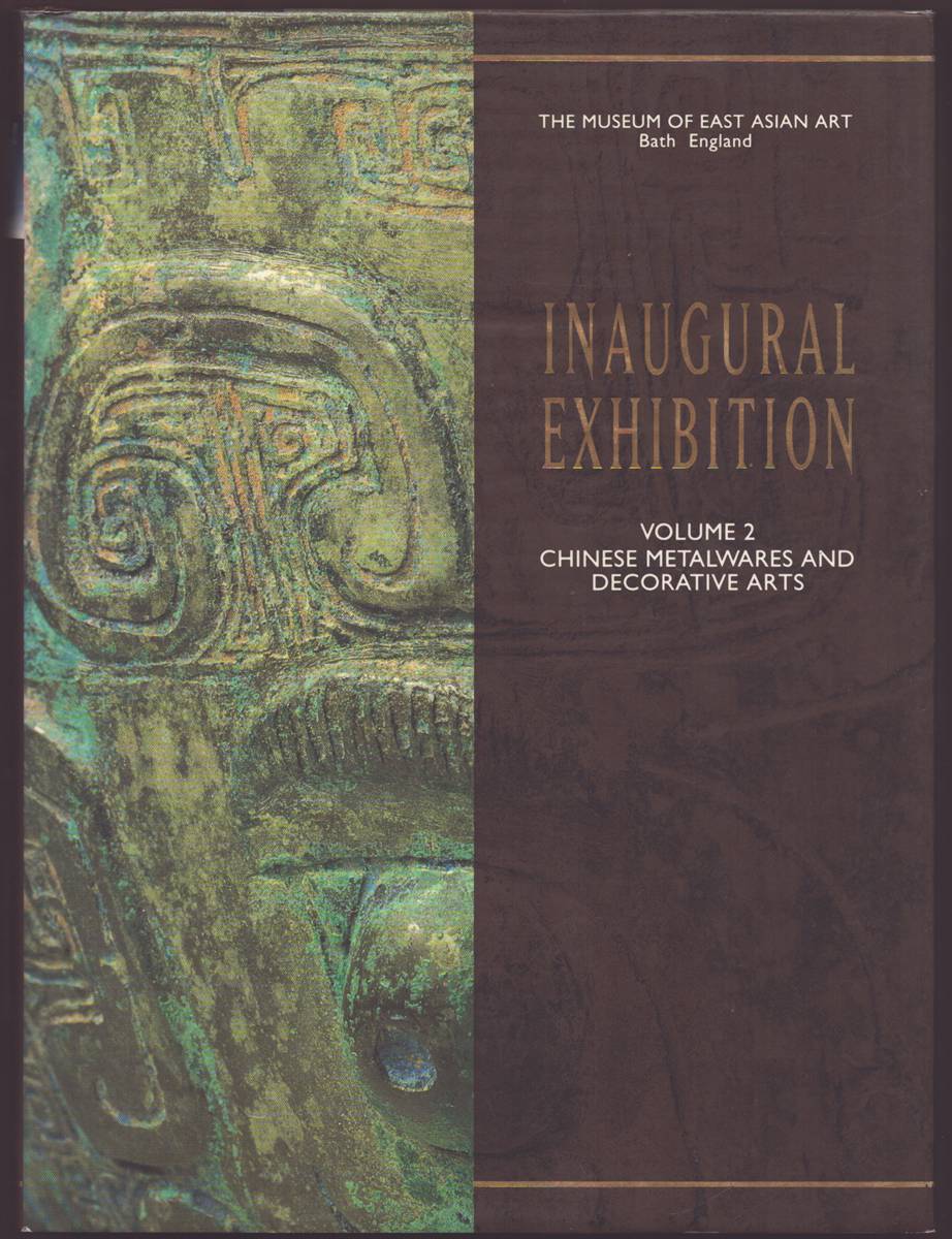 THE MUSEUM OF EAST ASIAN ART INAUGURAL EXHIBITION VOLUME 2 Chinese Metalwares and Decorative Arts