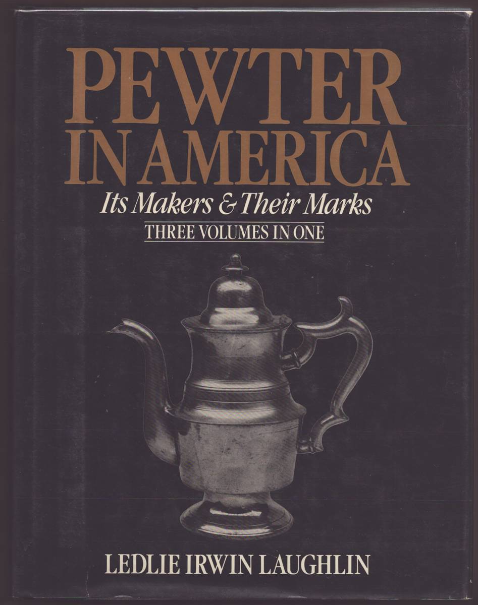 PEWTER IN AMERICA Its Makers and Their Marks (Three Volumes in One)