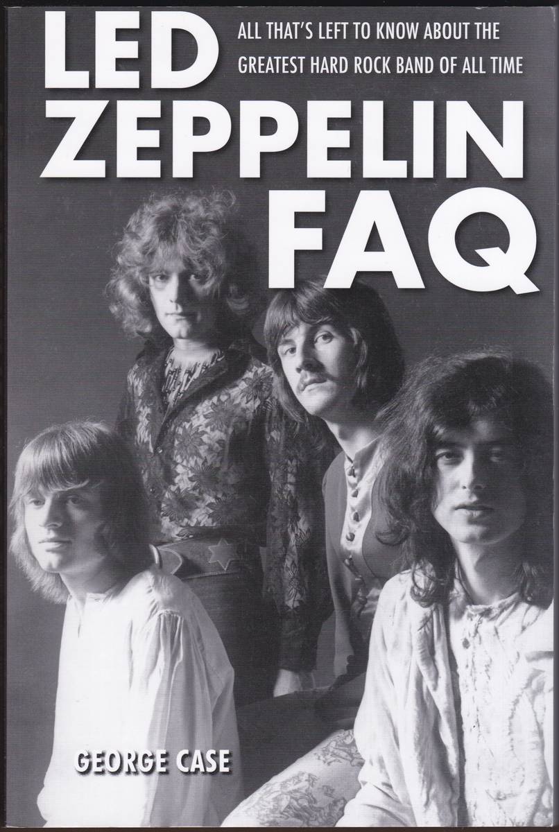 LED ZEPPELIN FAQ All That's Left to Know about the Greatest Hard Rock Band of all Time