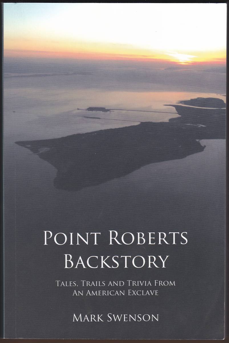 POINT ROBERTS BACKSTORY Tales, Trails and Trivia from an American Exclave (Signed)