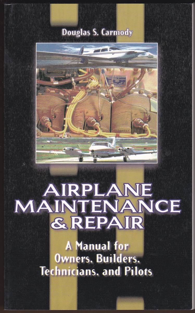AIRPLANE MAINTENANCE AND REPAIR A Manual for Owners, Builders, Technicians, and Pilots
