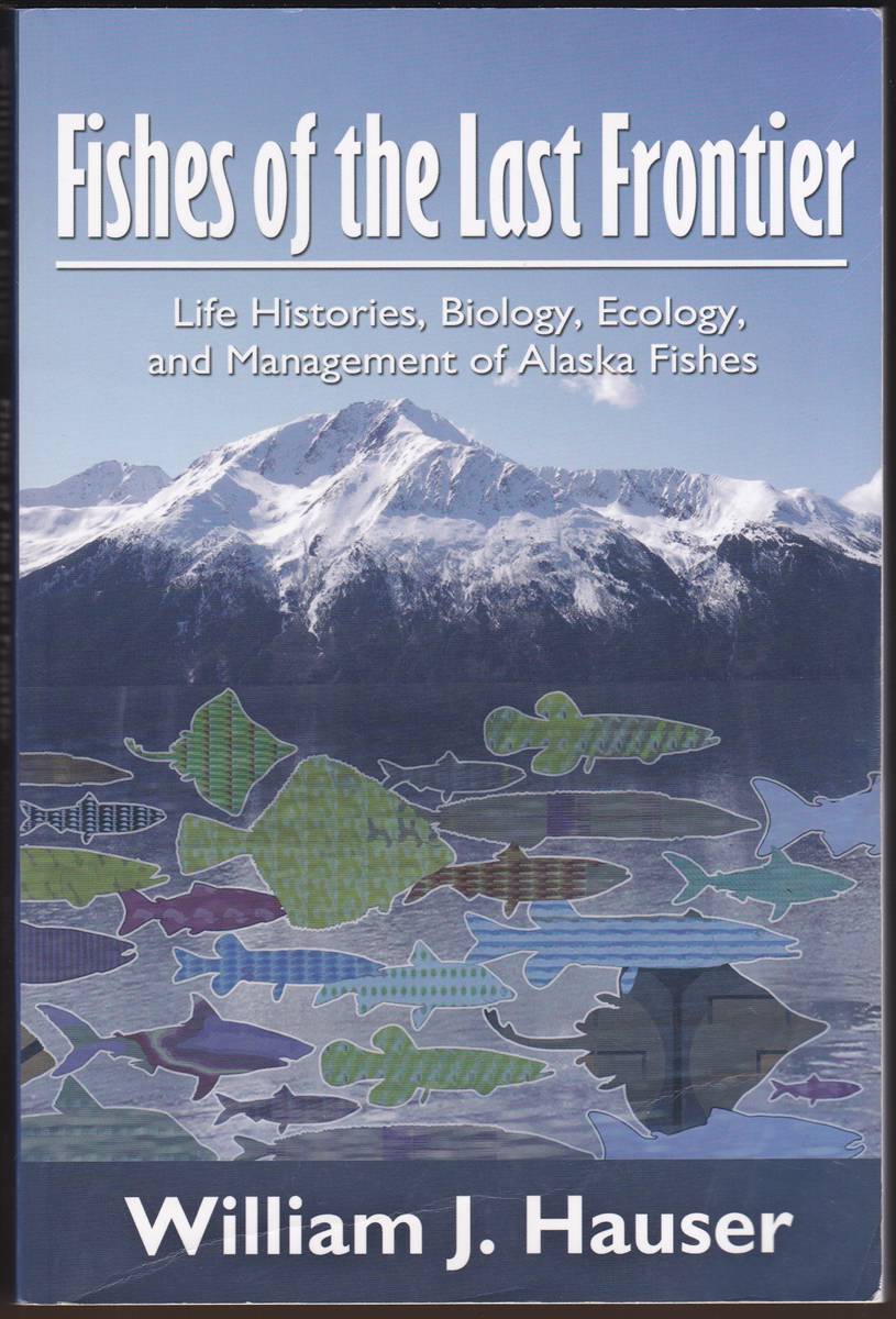 FISHES OF THE LAST FRONTIER Life Histories, Biology, Ecology, and Management of Alaska Fishes (Signed)