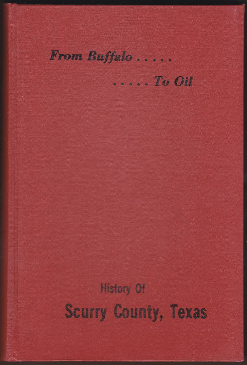 FROM BUFFALO. TO OIL History of Scurry County, Texas (Signed)
