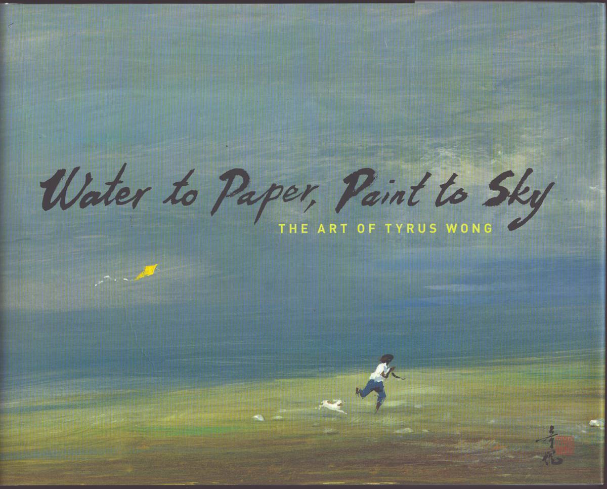 Image for WATER TO PAPER, PAINT TO SKY The Art of Tyrus Wong WATER TO PAPER, PAINT TO SKY The Art of Tyrus Wong