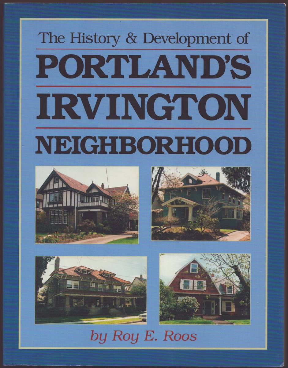 Image for THE HISTORY AND DEVELOPMENT OF PORTLAND'S IRVINGTON NEIGHBORHOOD THE HISTORY AND DEVELOPMENT OF PORTLAND'S IRVINGTON NEIGHBORHOOD