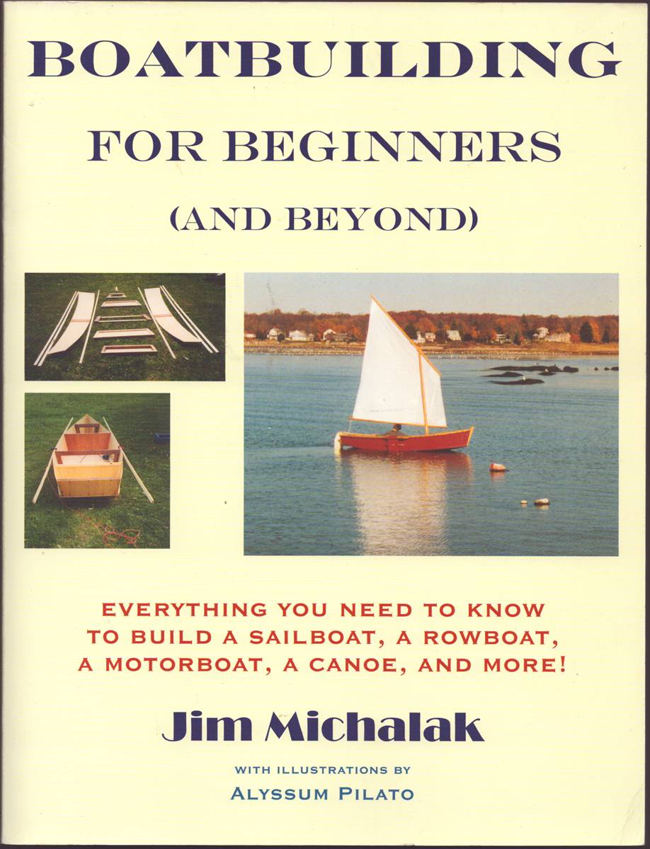 BOATBUILDING FOR BEGINNERS (AND BEYOND) Everything You Need to Know to Build a Sailboat, a Rowboat, a Motorboat, a Canoe, and More!