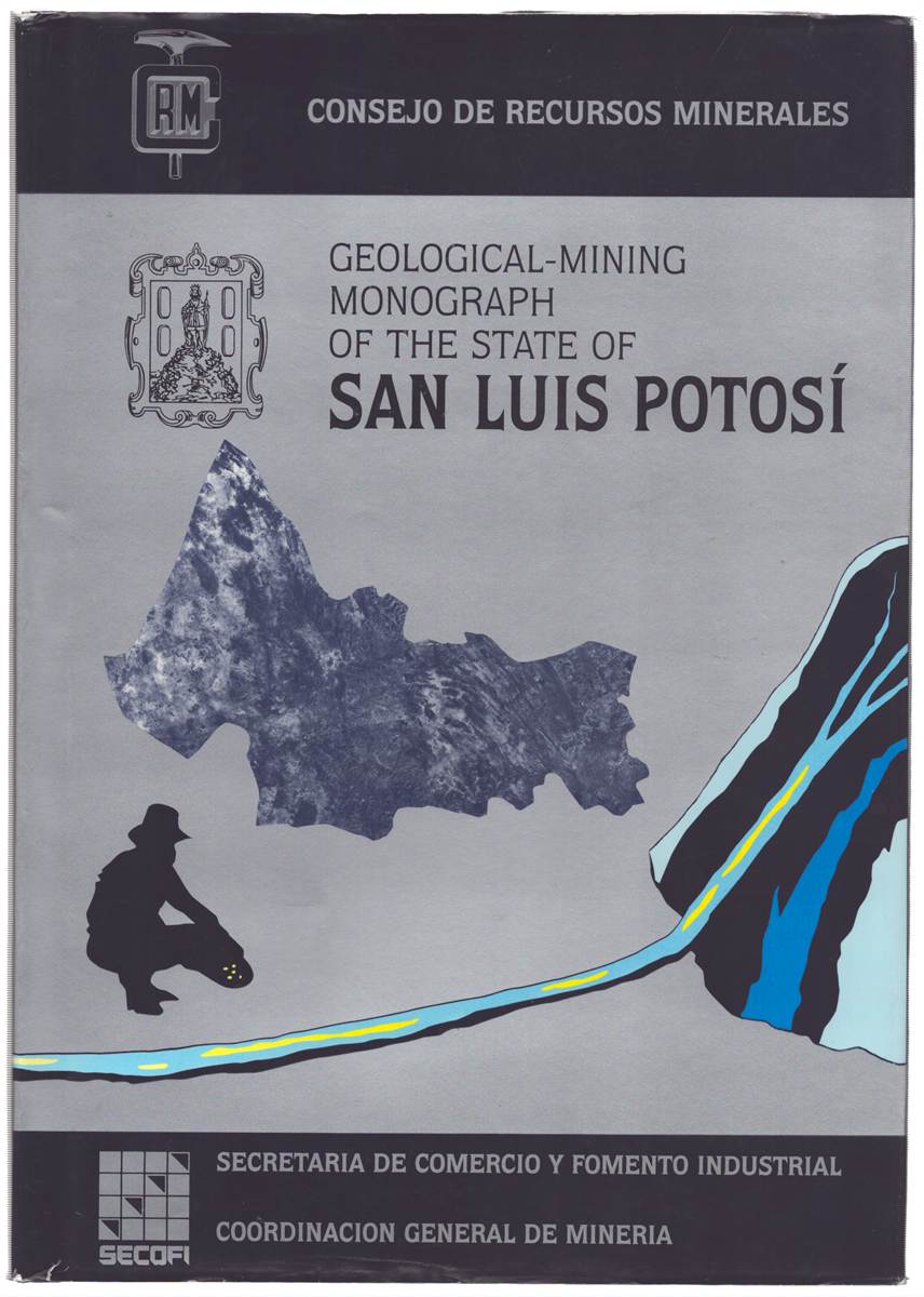 Image for GEOLOGICAL-MINING MONOGRAPH OF THE STATE OF SAN LUIS POTOSI GEOLOGICAL-MINING MONOGRAPH OF THE STATE OF SAN LUIS POTOSI