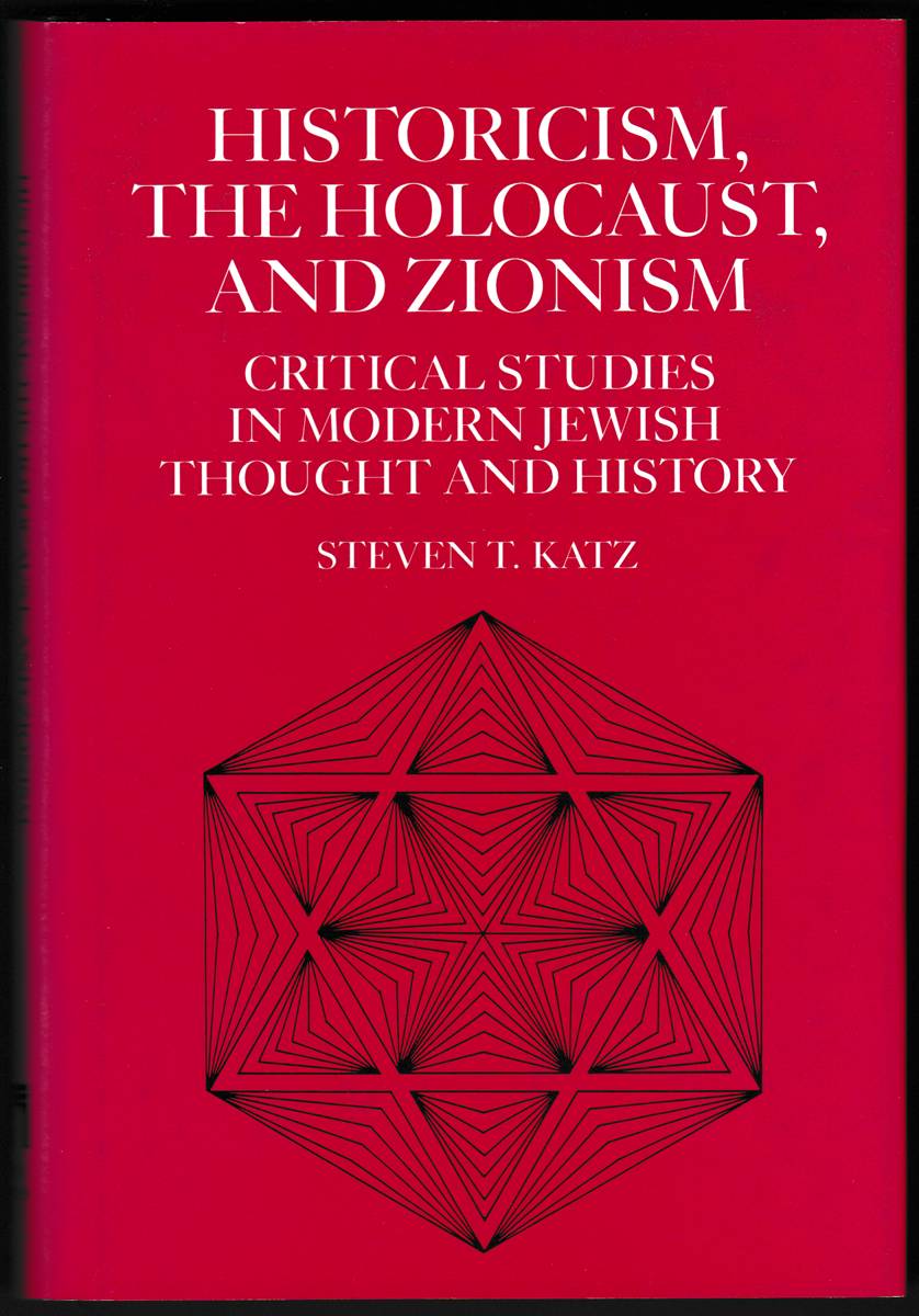 HISTORICISM, THE HOLOCAUST, AND ZIONISM Critical Studies in Modern Jewish Thought and History