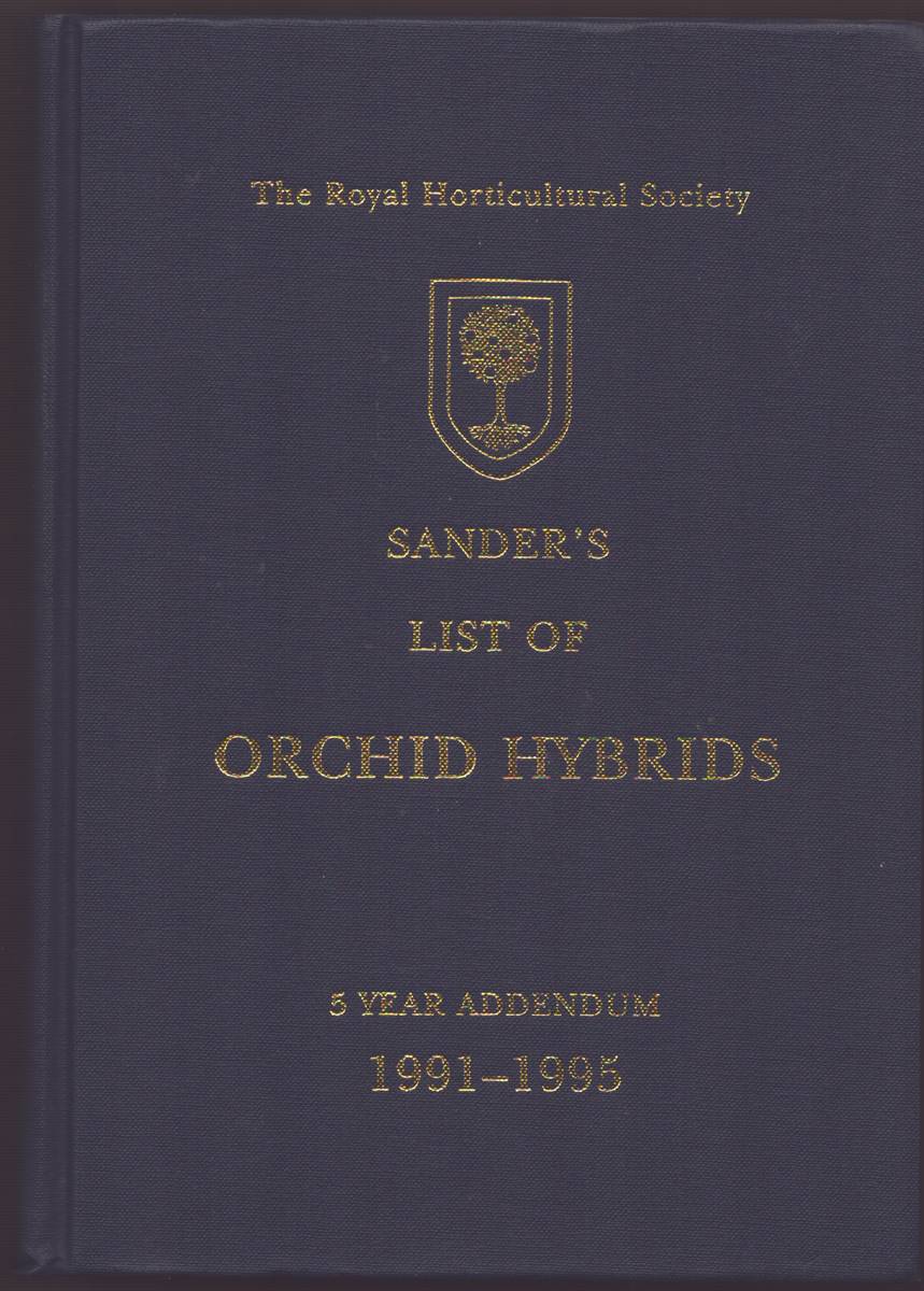 SANDER'S LIST OF ORCHID HYBRIDS ADDENDUM 1991-1995 Containing the Names, Parentage, Registrants and Dates of all Orchid Hybrids Registered from 1 January 1991 to 31 December 1995