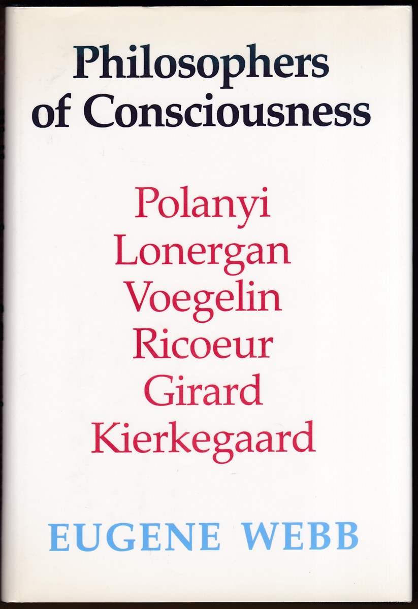 PHILOSOPHERS OF CONSCIOUSNESS Polanyi, Lonergan, Voegelin, Ricoeur, Girard, Kierkegaard