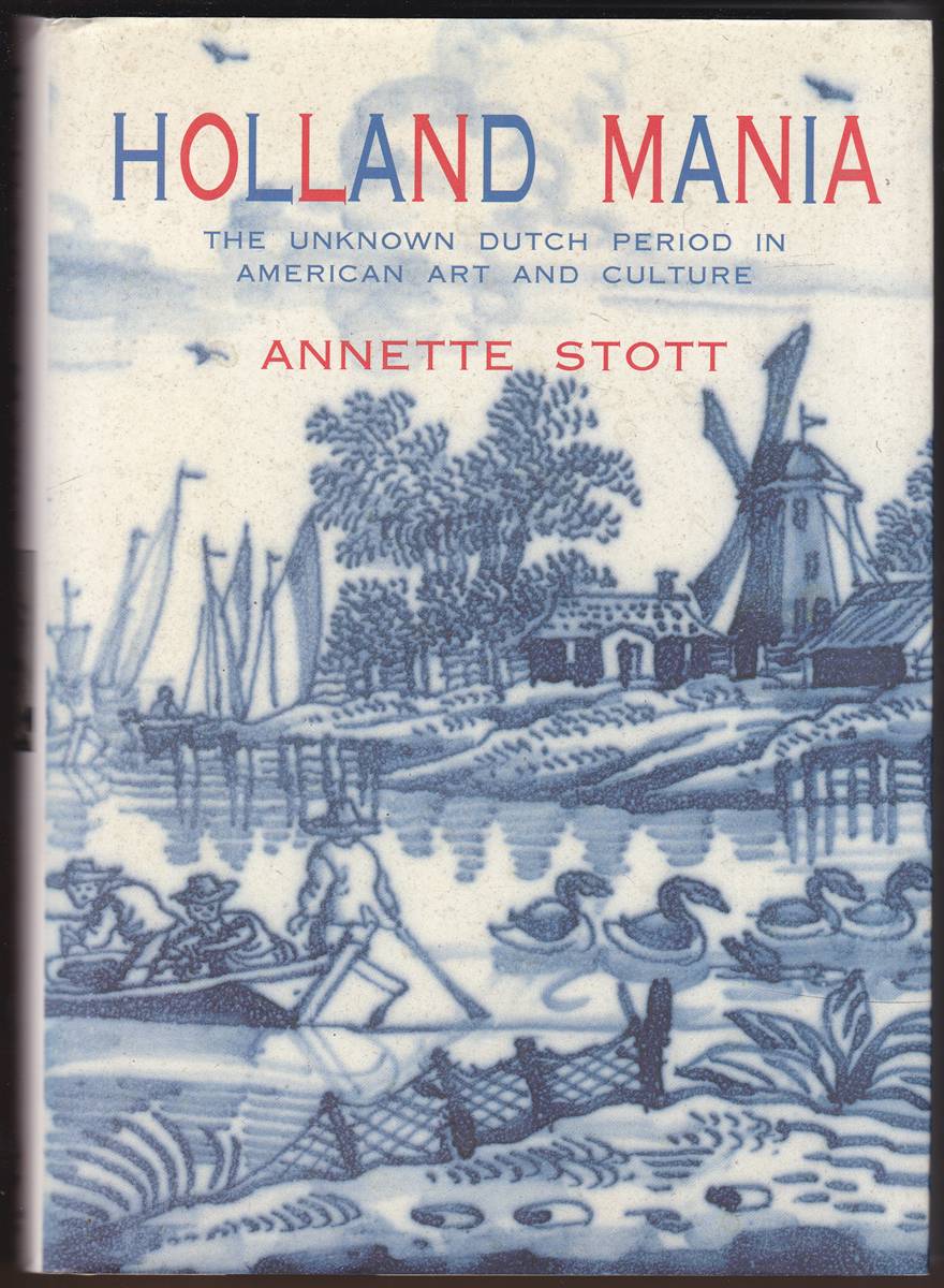 HOLLAND MANIA The Unknown Dutch Period in American Art and Culture