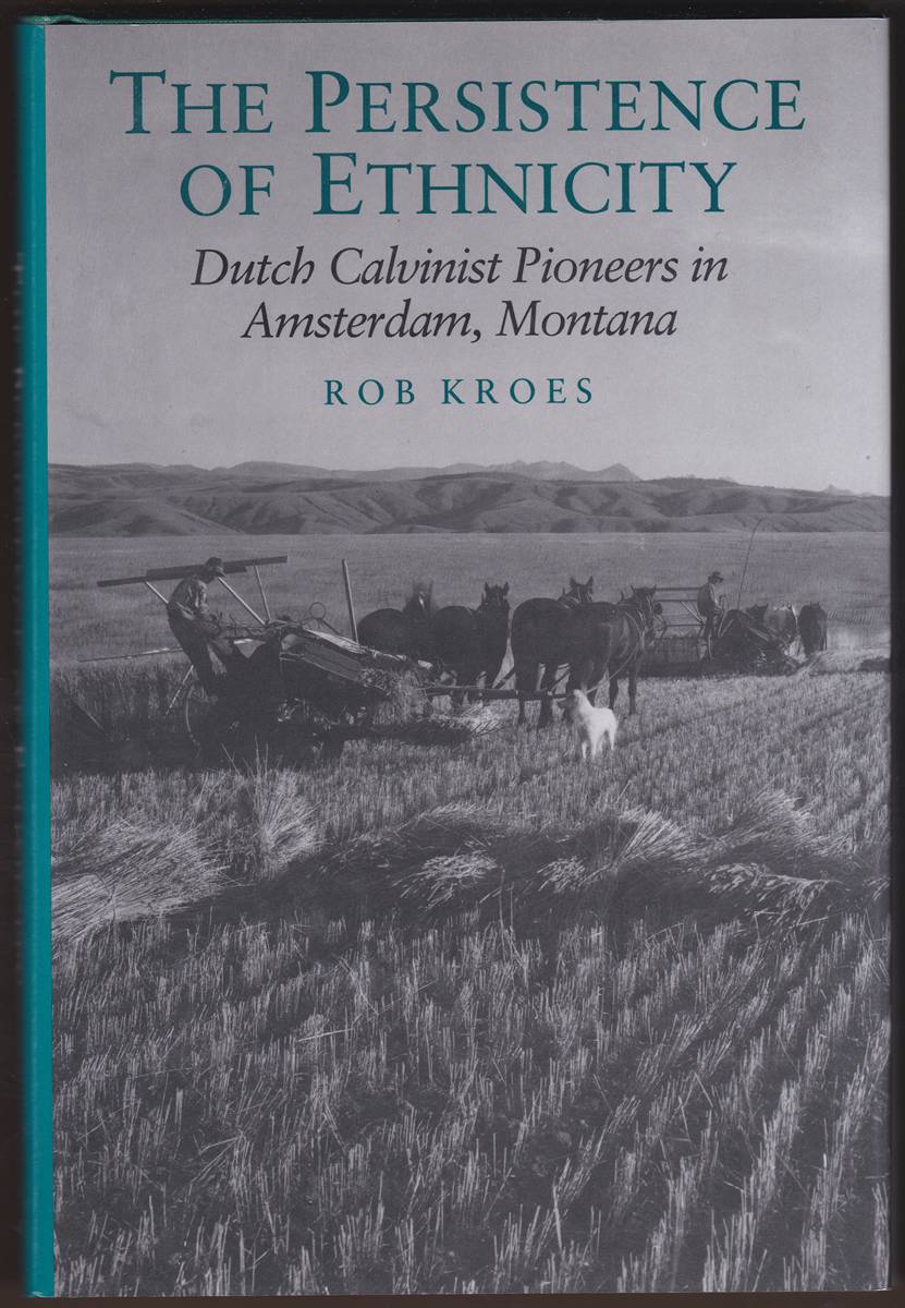 THE PERSISTENCE OF ETHNICITY Dutch Calvinist Pioneers in Amsterdam, Montana