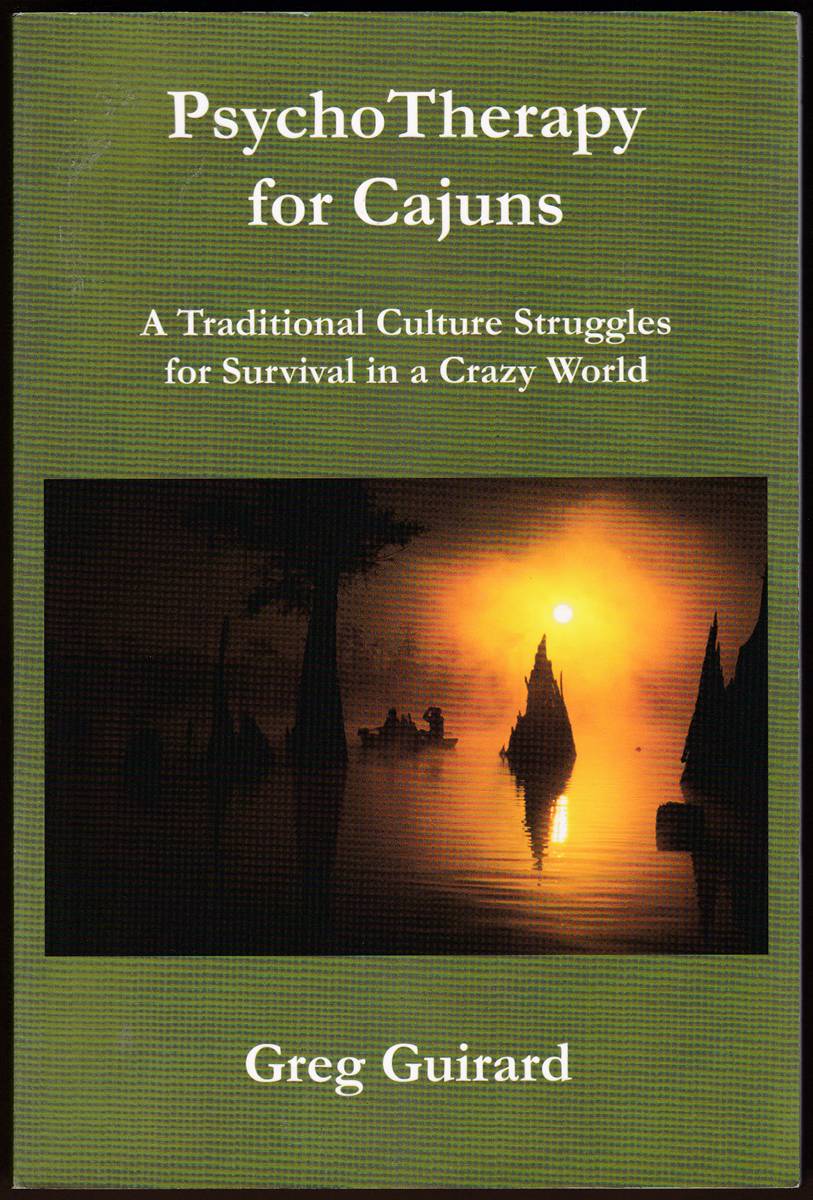 PSYCHO THERAPY FOR CAJUNS A Traditional Culture Struggles for Survival in a Crazy World