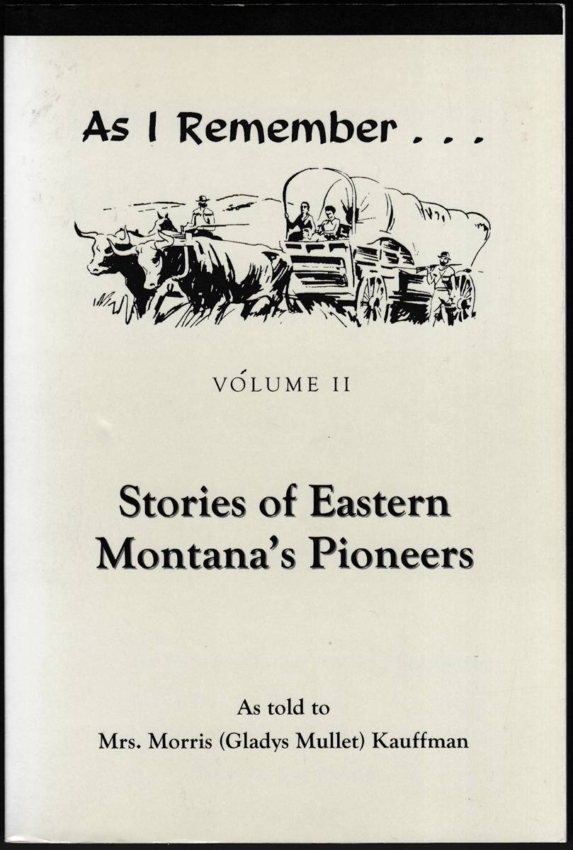 AS I REMEMBER VOLUME II Stories of Eastern Montana's Pioneers