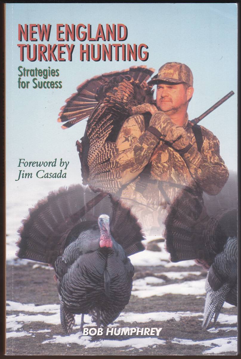 NEW ENGLAND TURKEY HUNTING STRATEGIES FOR SUCCESS The Complete Guide to Turkey Hunting in New England