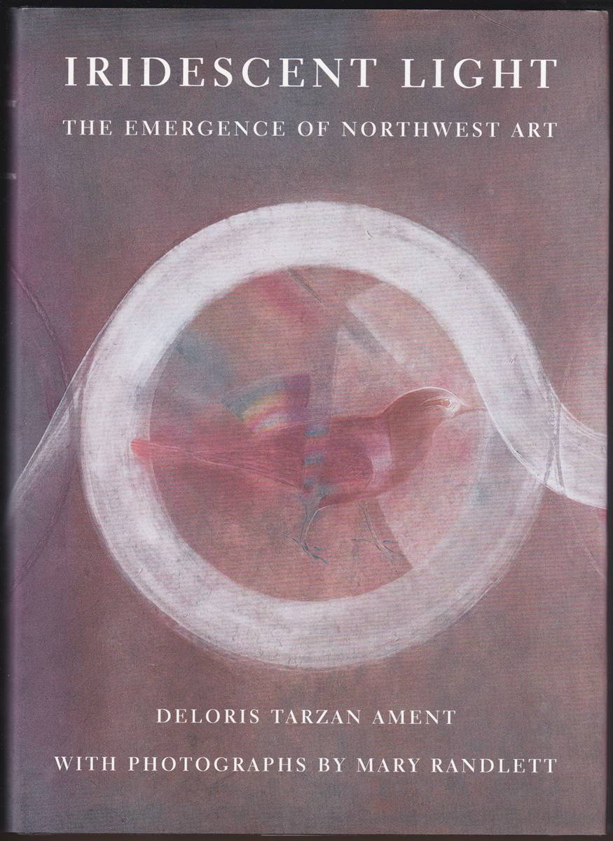 IRIDESCENT LIGHT The Emergence of Northwest Art (Signed)