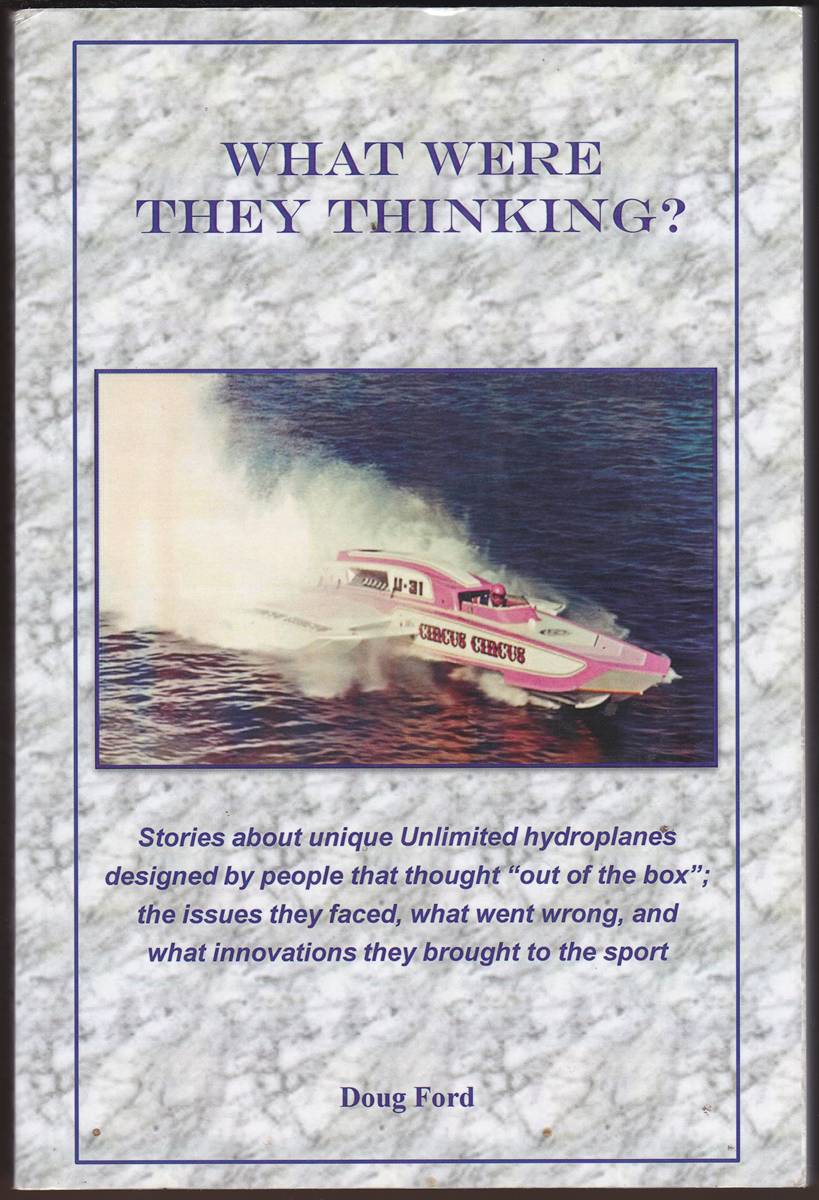 WHAT WERE THEY THINKING Stories about Unique Unlimited Hydroplanes Designed by People That Thought 