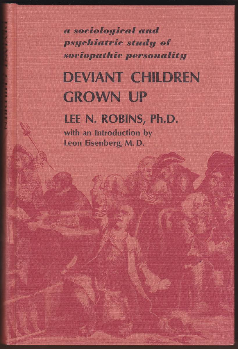 DEVIANT CHILDREN GROWN UP A Sociological and Psychiatric Study of Sociopathic Personality
