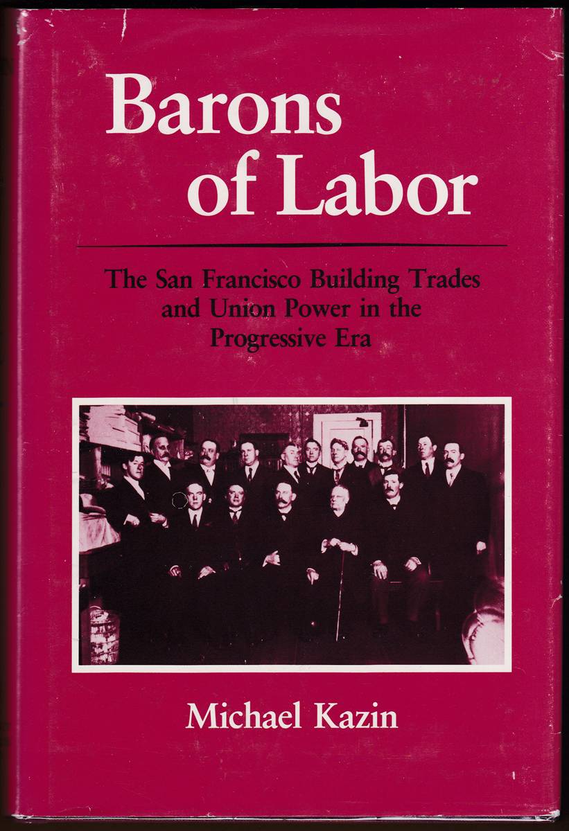 BARONS OF LABOR The San Francisco Building Trades and Union Power in the Progressive Era