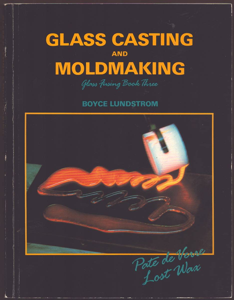Image for GLASS CASTING AND MOLDMAKING Glass Fusing Book Three GLASS CASTING AND MOLDMAKING Glass Fusing Book Three