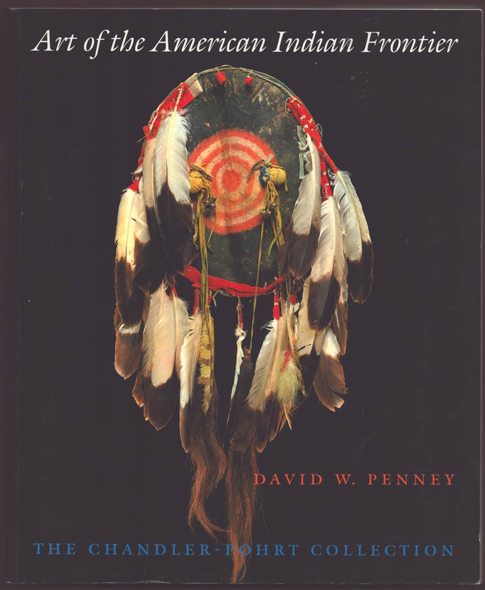 ART OF THE AMERICAN INDIAN FRONTIER The Chandler-Pohrt Collection