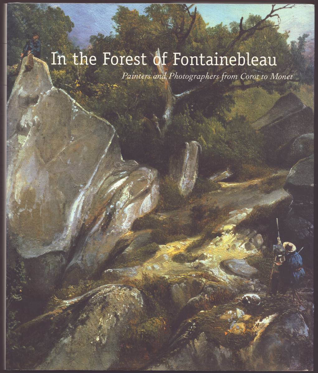 IN THE FOREST OF FONTAINEBLEAU Painters and Photographers from Corot to Monet
